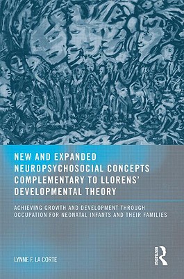 New and Expanded Neuropsychosocial Concepts Complementary to Llorens’ Developmental Theory: Achieving Growth and Development Through Occupation for Ne