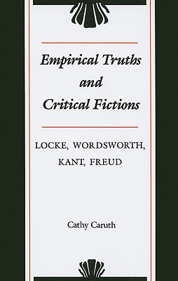 Empirical Truths and Critical Fictions: Locke, Wordsworth, Kant, Freud