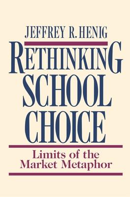 Rethinking School Choice: Limits of the Market Metaphor