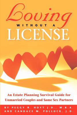 Loving Without A License - An Estate Planning Survival Guide For Unmarried Couples And Same Sex Partners