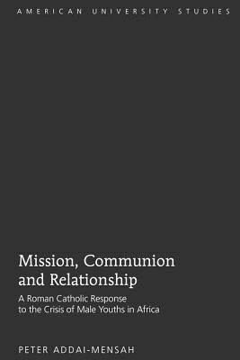 Mission, Communion and Relationship: A Roman Catholic Response to the Crisis of Male Youths in Africa