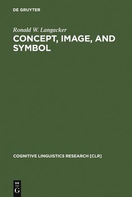 Concept, Image, and Symbol: The Cognitive Basis of Grammar