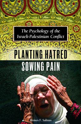 Planting Hatred, Sowing Pain: The Psychology of the Israeli-Palestinian Conflict