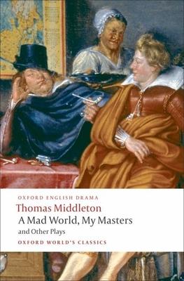 A Mad World, My Masters/Michaelmas Term/A Trick to Catch the Old One/No Wit, No Help Like a Woman’s