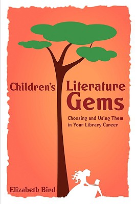 Children’s Literature Gems: Choosing and Using Them in Your Library Career