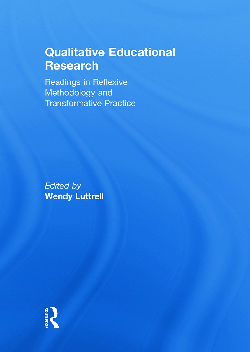 Qualitative Educational Research: Readings in Reflexive Methodology and Transformative Practice