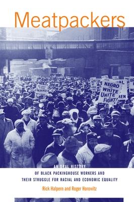 Meatpackers: An Oral History of Black Packinghouse Workers and Their Struggle for Racial and Economic Equality