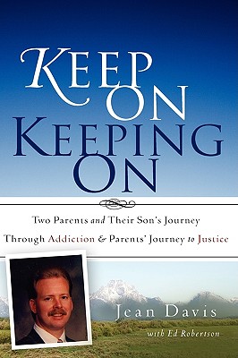 Keep on Keeping on: Two Parents and Their Son’s Journey Through Addiction & Parent’s Journey to Justice