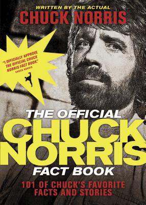 The Official Chuck Norris Fact Book: 101 of Chuck’s Favorite Facts and Stories