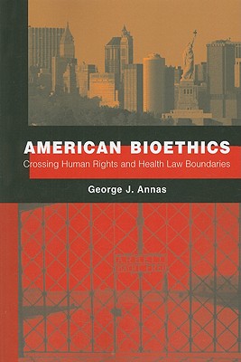 American Bioethics: Crossing Human Rights and Health Law Boundaries