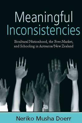 Meaningful Inconsistencies: Bicultural Nationhood, the Free Market, and Schooling in Aotearoa