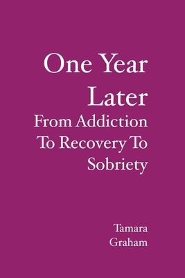 One Year Later: From Addiction to Recovery to Sobriety