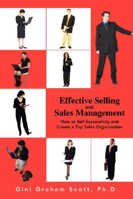 Effective Selling and Sales Management: How to Sell Successfully and Create a Top Sales Organization