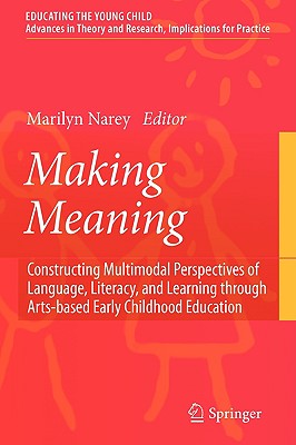 Making Meaning: Constructing Multimodal Perspectives of Language, Literacy, and Learning Through Arts-based Early Childhood Educ