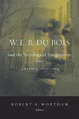 W.E.B. Du Bois and the Sociological Imagination: A Reader, 1897-1914