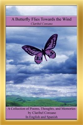 A Butterfly Flies Towards the Wind: A Collection of Poems, Thoughts, and Memories in English and Spanish