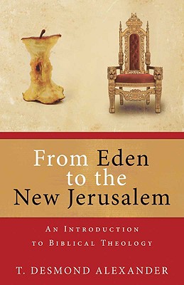 From Eden to New Jerusalem: An Introduction to Biblical Theology