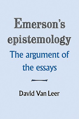 Emerson’s Epistemology: The Argument of the Essays