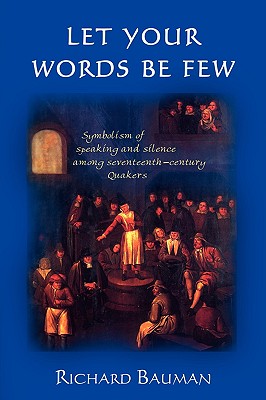 Let Your Words Be Few: Symbolism of Speaking and Silence Among Seventeenth-century Quakers