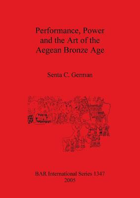 Performance, Power and the Art of the Aegean Bronze Age