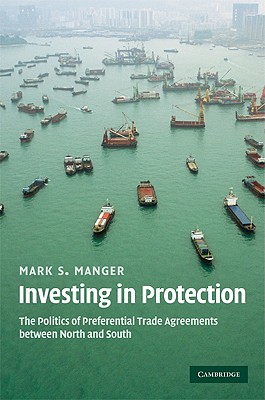 Investing in Protection: The Politics of Preferential Trade Agreements Between North and South