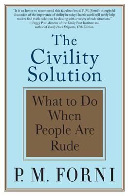 The Civility Solution: What to Do When People Are Rude