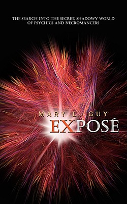 Expose: The Search into the Secret, Shadowy World of Psychics and Necromancers