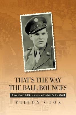 That’s the Way the Ball Bounces: A Nonplused Soldier’s Mundane Exploits During Wwii