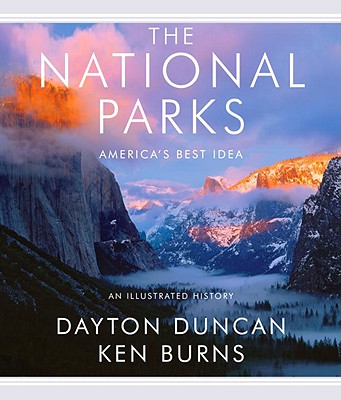 The National Parks: America’s Best Idea: An Illustrated History