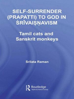 Self-Surrender (Prapatti) to God in Shrivaishnavism: Tamil Cats or Sanskrit Monkeys?