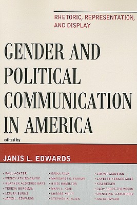 Gender and Political Communication in America: Rhetoric, Representation, and Display