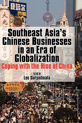 Southeast Asia’s Chinese Businesses in an Era of Globalization: Coping With the Rise of China