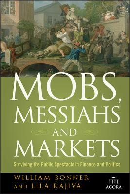 Mobs, Messiahs, and Markets: Surviving the Public Spectacle in Finance and Politics