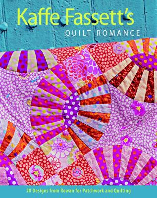 Kaffe Fassett’s Quilt Romance: 20 Designs from Rowan for Patchwork and Quilting