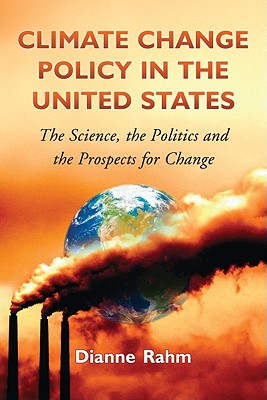 Climate Change Policy in the United States: The Science, the Politics and the Prospects for Change