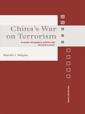 China’s War on Terrorism: Counter-Insurgency, Politics and Internal Security