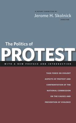 The Politics of Protest: Task Force on Violent Aspects of Protest and Confrontation of the National Commission on the Causes and