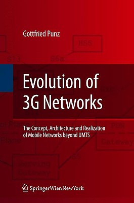 Evolution of 3G Networks: The Concept, Architecture and Realization of Mobile Networks Beyond UMTS