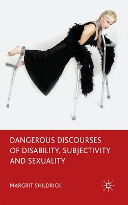 Dangerous Discourses of Disability, Subjectivity and Sexuality