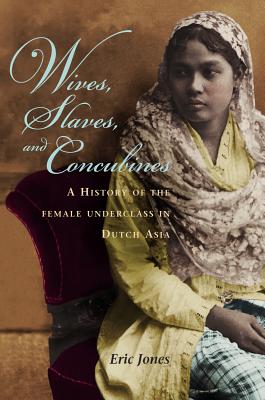 Wives, Slaves, and Concubines: A History of the Female Underclass in Dutch Asia