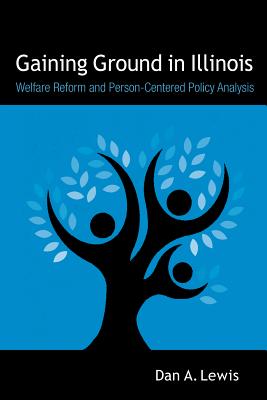 Gaining Ground in Illinois: Welfare Reform and Person-Centered Policy Analysis