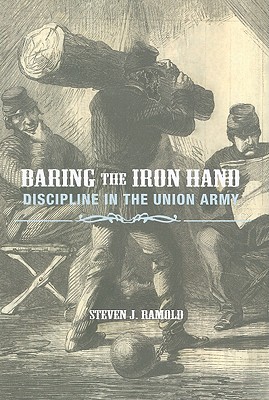 Baring the Iron Hand: Discipline in the Union Army