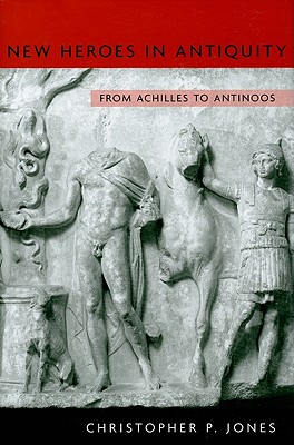 New Heroes in Antiquity: From Achilles to Antinoos