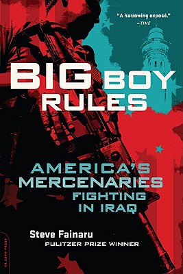 Big Boy Rules: America’s Mercenaries Fighting in Iraq