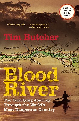 Blood River: The Terrifying Journey Through the World’s Most Dangerous Country