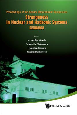 Strangeness in Nuclear and Hadronic Systems Sendai08: Proceedings of the Sendai International Symposium Sendai, Japan 15-18 Dece