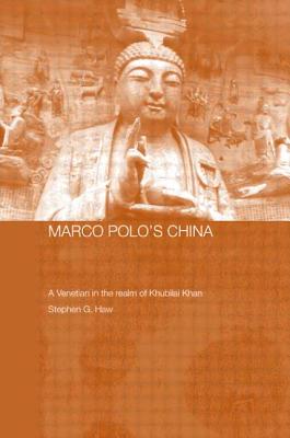 Marco Polo’s China: A Venetian in the Realm of Khubilai Khan