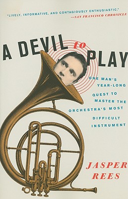 A Devil to Play: One Man’s Year-Long Quest to Master the Orchestra’s Most Difficult Instrument