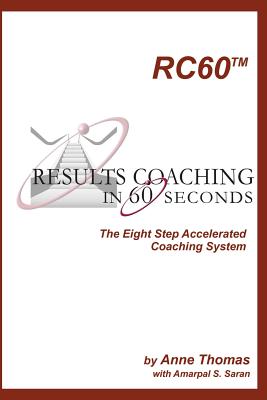 Results Coaching in 60 Seconds: How to Integrate Fast and Effective Coaching into Your Natural Leadership Style