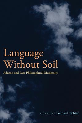 Language Without Soil: Adorno and Late Philosophical Modernity